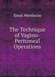 The Technique of Vagino-Peritoneal Operations, Ernst Wertheim 