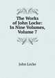 The Works of John Locke: In Nine Volumes, Volume 7, John Locke 