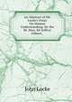 An Abstract of Mr. Locke's Essay On Human Understanding: By the Rt. Hon. Sir Jeffrey Gilbert, ., John Locke 