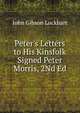 Peter's Letters to His Kinsfolk Signed Peter Morris, 2Nd Ed, Lockhart, J. G. (John Gibson), 1794-1854 