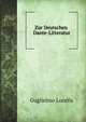 Zur Deutschen Dante-Litteratur: Mit Besonderer Berucksichtigung Der Ubersetzungen Von Dantes Gottlicher Komodie. Mit Mehreren Bibliographischen Und Statistischen Beilagen (German Edition), Guglielmo Locella 