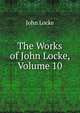 The Works of John Locke, Volume 10, John Locke 