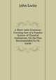 A Short Latin Grammar: Forming Part of a Popular System of Classical Instruction, On the Plan Recommended by Mr. Locke, John Locke 