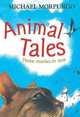 Animal Tales: Three Stories in One, Morpurgo, Michael 