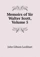 Memoirs of Sir Walter Scott, Volume 5, Lockhart, J. G. (John Gibson), 1794-1854 