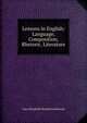 Lessons in English: Language, Composition, Rhetoric, Literature, Sara Elisabeth Husted Lockwood 