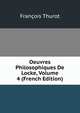 Oeuvres Philosophiques De Locke, Volume 4 (French Edition), Francois Thurot 