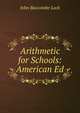 Arithmetic for Schools: American Ed, John Bascombe Lock 