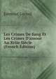 Les Crimes De Sang Et Les Crimes D'amour Au Xviie Si?cle (French Edition), Edmond Locard 