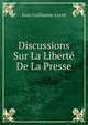 Discussions Sur La Liberte De La Presse, Jean Guillaume Locre 