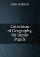 Catechism of Geography, for Junior Pupils, John Lockhart 