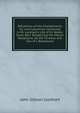 Refutation of the Mistatements Sic and Calumnies Contained in Mr Lockhart's Life of Sir Walter Scott, Bart. Respecting the Messrs Ballantyne, by the Trustees and Son of J. Ballantyne, Lockhart, J. G. (John Gibson), 1794-1854 