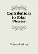 Contributions to Solar Physics, Norman Lockyer 