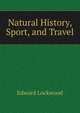 Natural History, Sport, and Travel, Edward Lockwood 
