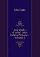 The Works of John Locke: In Nine Volumes, Volume 5, John Locke 