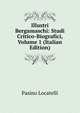 Illustri Bergamaschi: Studi Critico-Biografici, Volume 1 (Italian Edition), Pasino Locatelli 