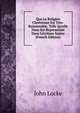 Que La Religion Chr?tienne Est Tr?s-Raisonnable, Telle Qu'elle Nous Est Represent?e Dans L'?criture Sainte (French Edition), John Locke 