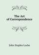 The Art of Correspondence, John Staples Locke 