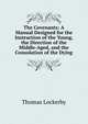 The Covenants: A Manual Designed for the Instruction of the Young, the Direction of the Middle-Aged, and the Consolation of the Dying, Thomas Lockerby 
