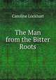 The Man from the Bitter Roots, Caroline Lockhart 