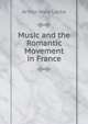 Music and the Romantic Movement in France, Arthur Ware Locke 