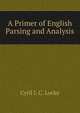 A Primer of English Parsing and Analysis, Cyril L C. Locke 