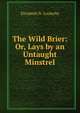 The Wild Brier: Or, Lays by an Untaught Minstrel, Elizabeth N. Lockerby 