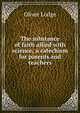 The substance of faith allied with science; a catechism for parents and teachers, Lodge Oliver 