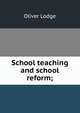 School teaching and school reform;, Lodge Oliver 
