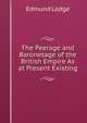 The Peerage and Baronetage of the British Empire As at Present Existing, Edmund Lodge 