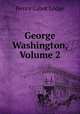 George Washington, Volume 2, Henry Cabot Lodge 