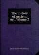 The History of Ancient Art, Volume 2, Johann Joachim Winckelmann 