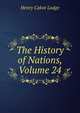 The History of Nations, Volume 24, Henry Cabot Lodge 
