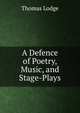 A Defence of Poetry, Music, and Stage-Plays, Thomas Lodge 