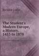 The Student's Modern Europe, a History, 1453 to 1878, Richard Lodge 