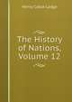 The History of Nations, Volume 12, Henry Cabot Lodge 