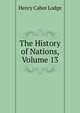 The History of Nations, Volume 13, Henry Cabot Lodge 