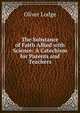 The Substance of Faith Allied with Science: A Catechism for Parents and Teachers, Lodge Oliver 