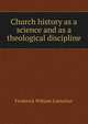 Church history as a science and as a theological discipline, Frederick William Loetscher 