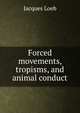 Forced movements, tropisms, and animal conduct, Jacques Loeb 