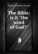 The Bible; is it "the word of God?", Thomas Lumisden Strange 