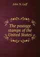 The postage stamps of the United States, John N. Luff 