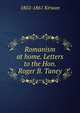 Romanism at home. Letters to the Hon. Roger B. Taney, 1802-1861 Kirwan 