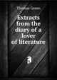 Extracts from the diary of a lover of literature, Thomas Green 