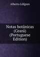 Notas botanicas (Ceara) (Portuguese Edition), Alberto Lofgren 
