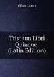 Tristium Libri Quinque; (Latin Edition), Vitus Loers 
