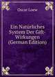 Ein Naturliches System Der Gift-Wirkungen (German Edition), Oscar Loew 