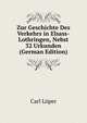 Zur Geschichte Des Verkehrs in Elsass-Lothringen, Nebst 32 Urkunden (German Edition), Carl Loper 