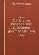 Der Kleine Rosengarten: Volkslieder (German Edition), Hermann Lons 