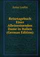 Reisetagebuch Einer Alleinreisenden Dame in Italien (German Edition), Anna Loehn 